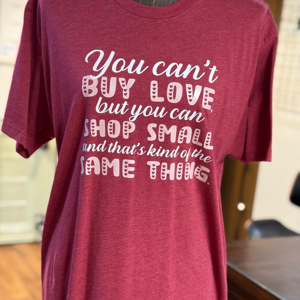 You Can’t Buy Love But You Can Shop Small Graphic T-Shirt